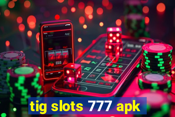 tig slots 777 apk